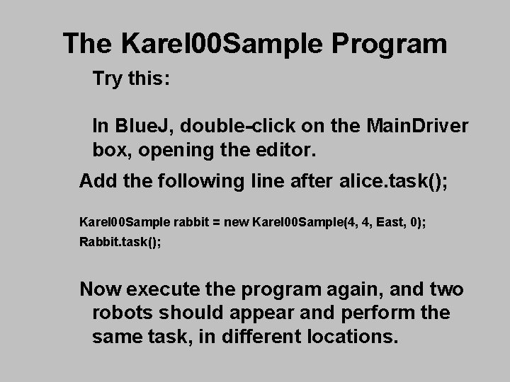 The Karel 00 Sample Program Try this: In Blue. J, double-click on the Main. The Karel 00 Sample Program Try this: In Blue. J, double-click on the Main.