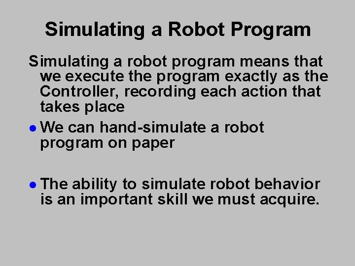 Simulating a Robot Program Simulating a robot program means that we execute the program Simulating a Robot Program Simulating a robot program means that we execute the program