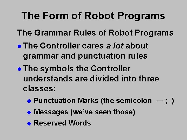 The Form of Robot Programs The Grammar Rules of Robot Programs l The Controller The Form of Robot Programs The Grammar Rules of Robot Programs l The Controller