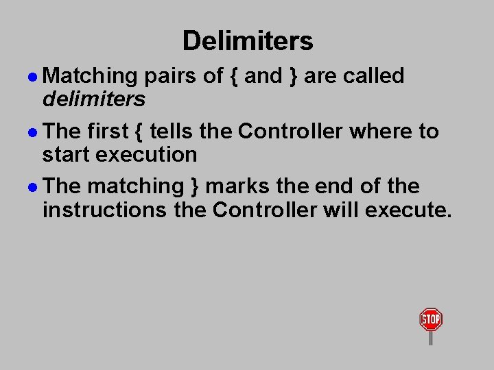 Delimiters l Matching pairs of { and } are called delimiters l The first Delimiters l Matching pairs of { and } are called delimiters l The first
