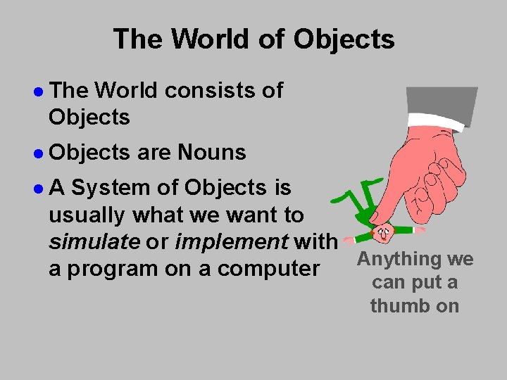 The World of Objects l The World consists of Objects l Objects are Nouns The World of Objects l The World consists of Objects l Objects are Nouns