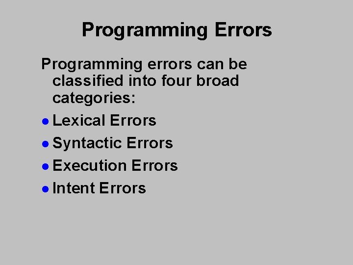 Programming Errors Programming errors can be classified into four broad categories: l Lexical Errors Programming Errors Programming errors can be classified into four broad categories: l Lexical Errors