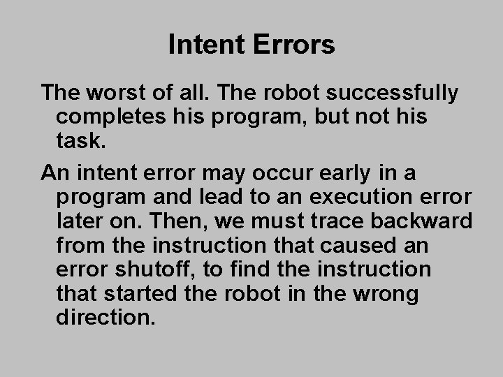 Intent Errors The worst of all. The robot successfully completes his program, but not Intent Errors The worst of all. The robot successfully completes his program, but not