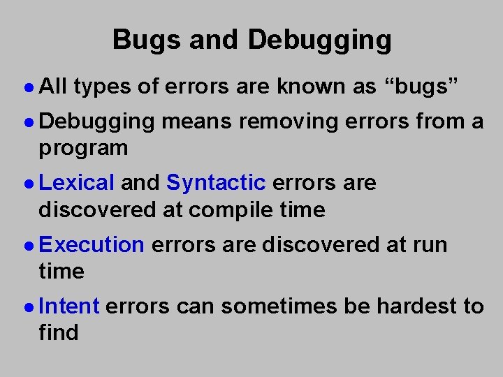Bugs and Debugging l All types of errors are known as “bugs” l Debugging Bugs and Debugging l All types of errors are known as “bugs” l Debugging