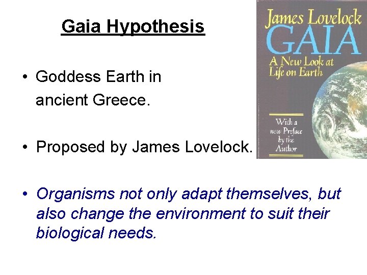 Gaia Hypothesis • Goddess Earth in ancient Greece. • Proposed by James Lovelock. •