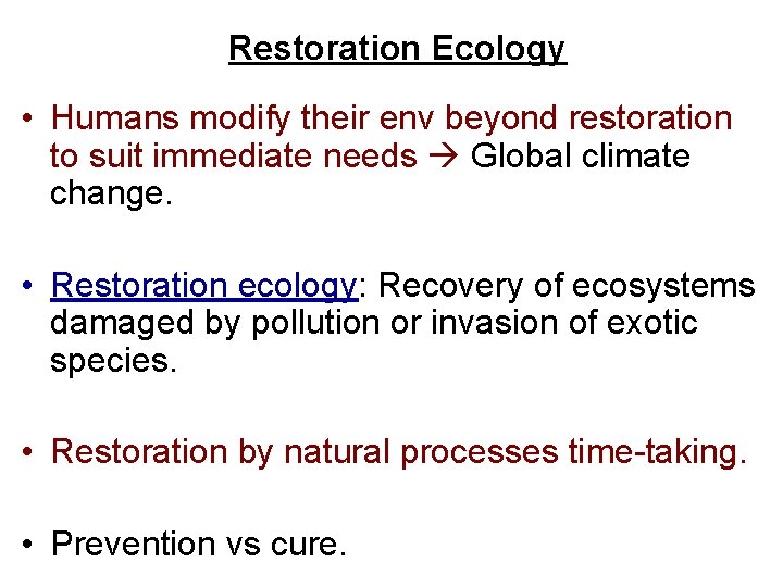 Restoration Ecology • Humans modify their env beyond restoration to suit immediate needs Global