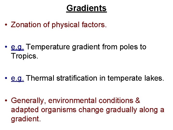 Gradients • Zonation of physical factors. • e. g. Temperature gradient from poles to