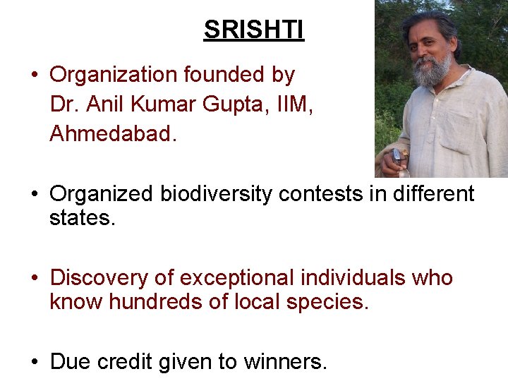 SRISHTI • Organization founded by Dr. Anil Kumar Gupta, IIM, Ahmedabad. • Organized biodiversity