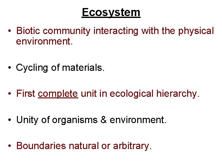 Ecosystem • Biotic community interacting with the physical environment. • Cycling of materials. •