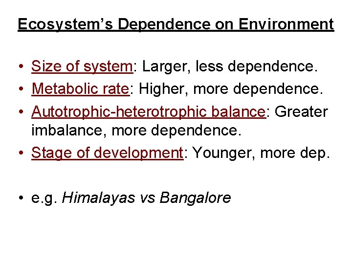 Ecosystem’s Dependence on Environment • Size of system: Larger, less dependence. • Metabolic rate: