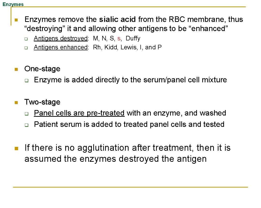 Enzymes n Enzymes remove the sialic acid from the RBC membrane, thus “destroying” it