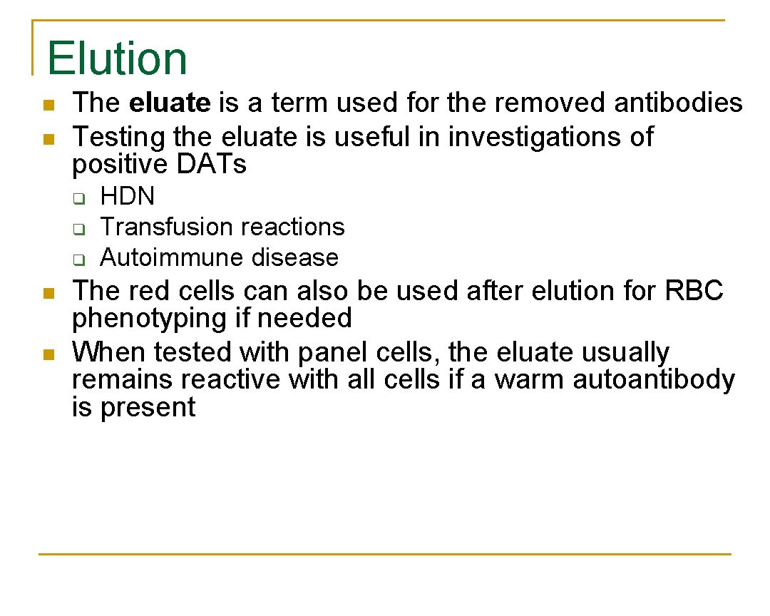 Elution n n The eluate is a term used for the removed antibodies Testing