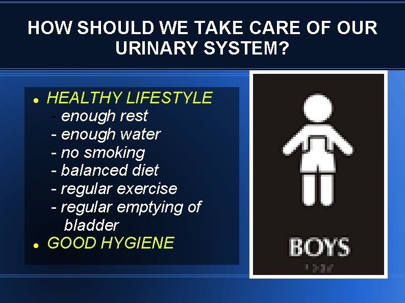 HOW SHOULD WE TAKE CARE OF OUR URINARY SYSTEM? HEALTHY LIFESTYLE - enough rest HOW SHOULD WE TAKE CARE OF OUR URINARY SYSTEM? HEALTHY LIFESTYLE - enough rest
