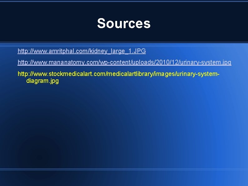 Sources http: //www. amritphal. com/kidney_large_1. JPG http: //www. mananatomy. com/wp-content/uploads/2010/12/urinary-system. jpg http: //www. stockmedicalart. Sources http: //www. amritphal. com/kidney_large_1. JPG http: //www. mananatomy. com/wp-content/uploads/2010/12/urinary-system. jpg http: //www. stockmedicalart.