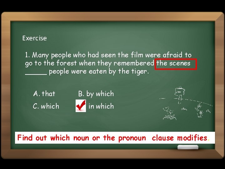 Exercise 1. Many people who had seen the film were afraid to go to