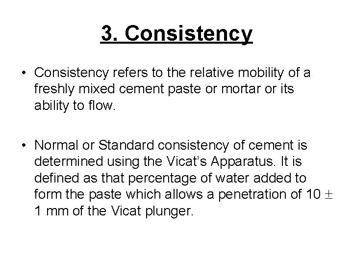 3. Consistency • Consistency refers to the relative mobility of a freshly mixed cement