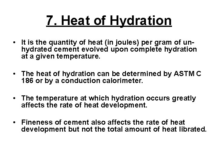 7. Heat of Hydration • It is the quantity of heat (in joules) per