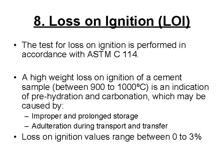 8. Loss on Ignition (LOI) • The test for loss on ignition is performed