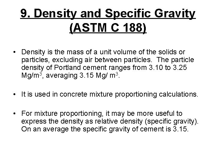 9. Density and Specific Gravity (ASTM C 188) • Density is the mass of