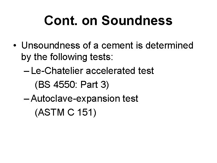 Cont. on Soundness • Unsoundness of a cement is determined by the following tests: