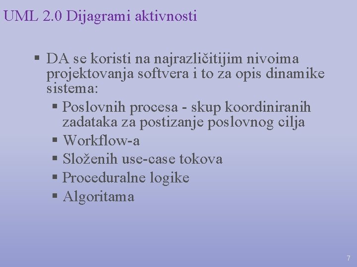 UML 2. 0 Dijagrami aktivnosti § DA se koristi na najrazličitijim nivoima projektovanja softvera