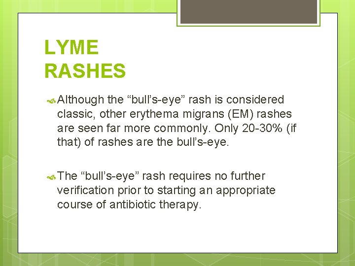 LYME RASHES Although the “bull’s-eye” rash is considered classic, other erythema migrans (EM) rashes