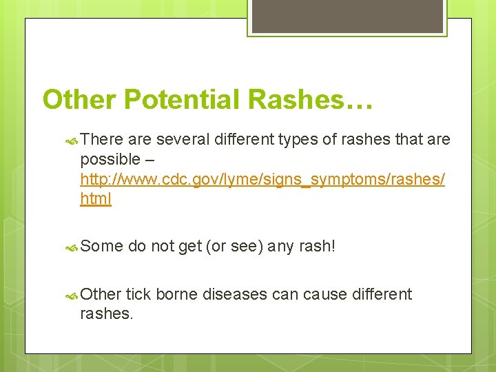 Other Potential Rashes… There are several different types of rashes that are possible –