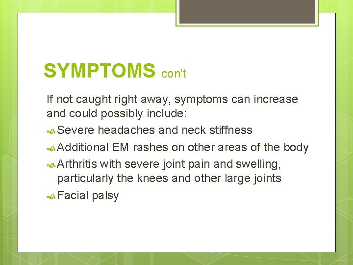 SYMPTOMS con’t If not caught right away, symptoms can increase and could possibly include:
