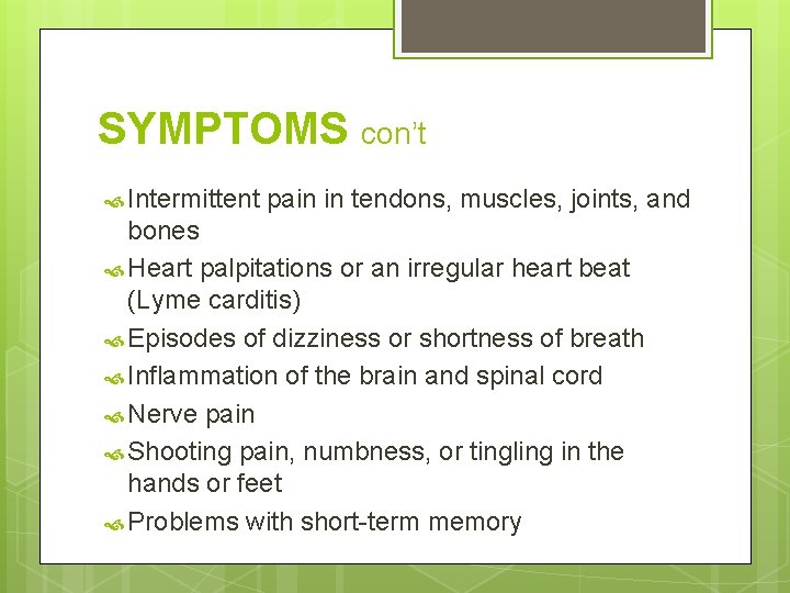 SYMPTOMS con’t Intermittent pain in tendons, muscles, joints, and bones Heart palpitations or an