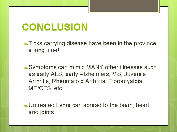CONCLUSION Ticks carrying disease have been in the province a long time! Symptoms can