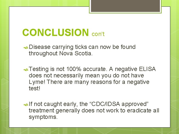 CONCLUSION con’t Disease carrying ticks can now be found throughout Nova Scotia. Testing is