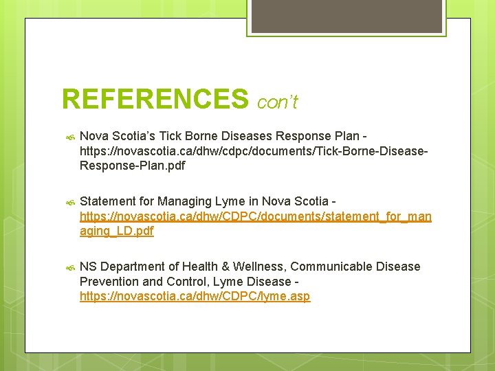REFERENCES con’t Nova Scotia’s Tick Borne Diseases Response Plan https: //novascotia. ca/dhw/cdpc/documents/Tick-Borne-Disease. Response-Plan. pdf