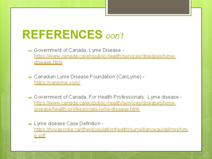 REFERENCES con’t Government of Canada, Lyme Disease https: //www. canada. ca/en/public-health/services/diseases/lymedisease. html Canadian Lyme