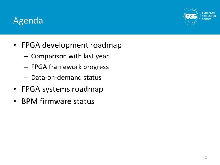 Agenda • FPGA development roadmap – Comparison with last year – FPGA framework progress