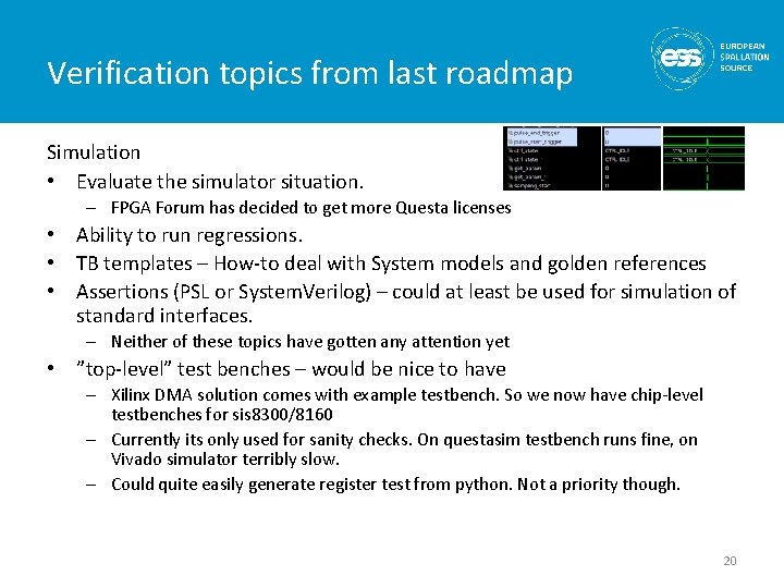 Verification topics from last roadmap Simulation • Evaluate the simulator situation. – FPGA Forum