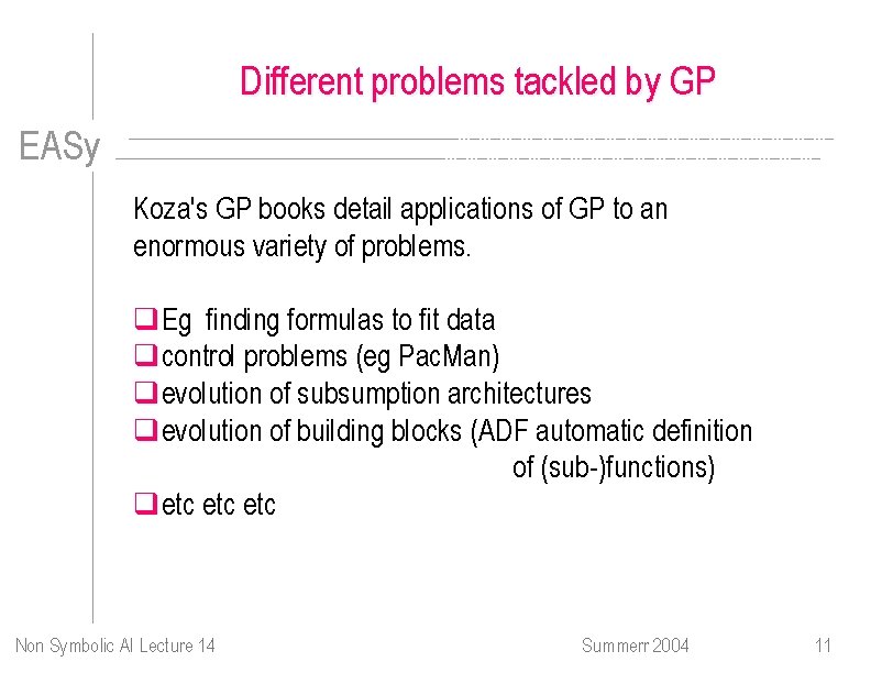 Different problems tackled by GP EASy Koza's GP books detail applications of GP to
