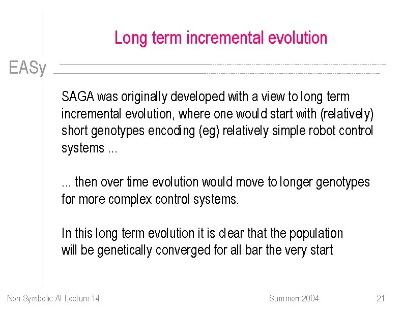 Long term incremental evolution EASy SAGA was originally developed with a view to long