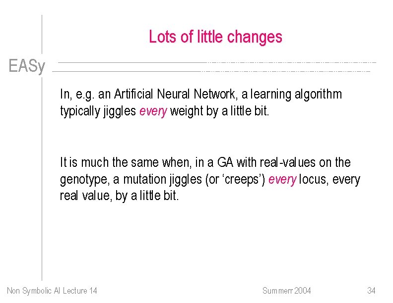 Lots of little changes EASy In, e. g. an Artificial Neural Network, a learning