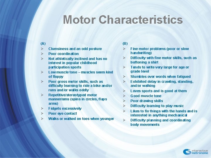 Motor Characteristics (A) Ø Clumsiness and an odd posture Ø Poor coordination Ø Not