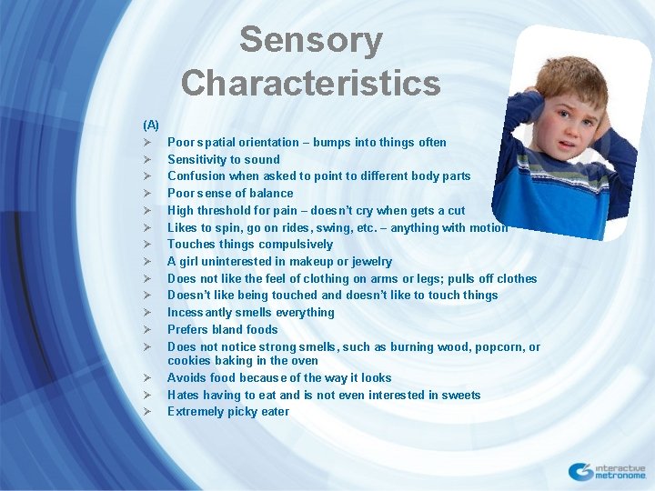 Sensory Characteristics (A) Ø Ø Ø Ø Poor spatial orientation – bumps into things