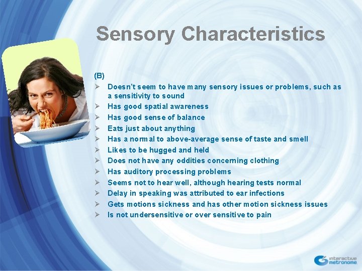 Sensory Characteristics (B) Ø Doesn’t seem to have many sensory issues or problems, such