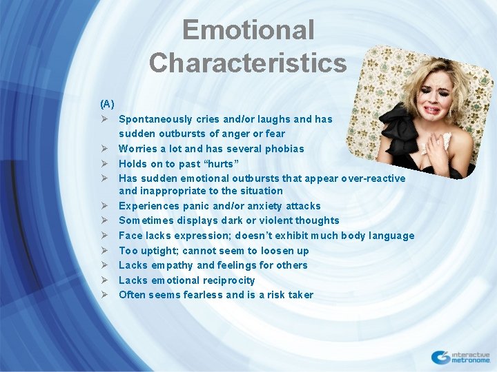 Emotional Characteristics (A) Ø Spontaneously cries and/or laughs and has sudden outbursts of anger