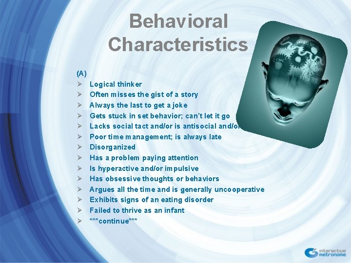 Behavioral Characteristics (A) Ø Ø Ø Ø Logical thinker Often misses the gist of