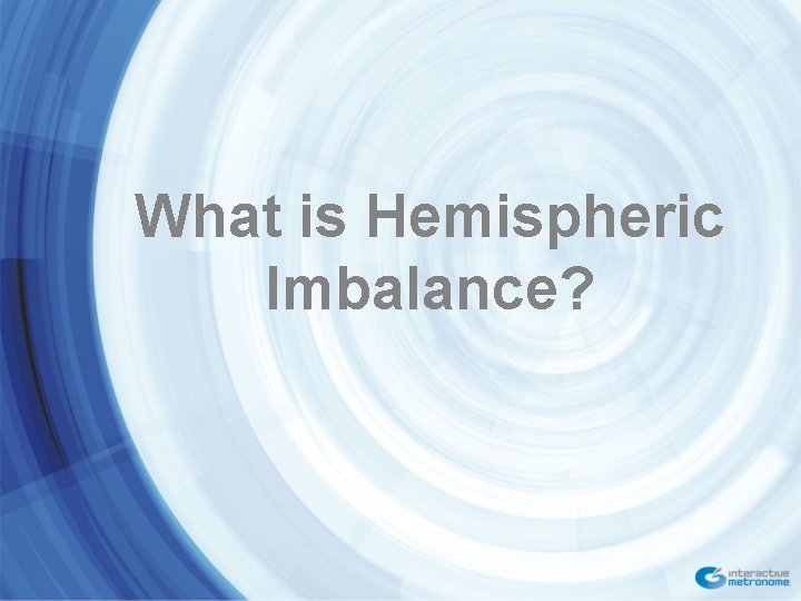 What is Hemispheric Imbalance? 