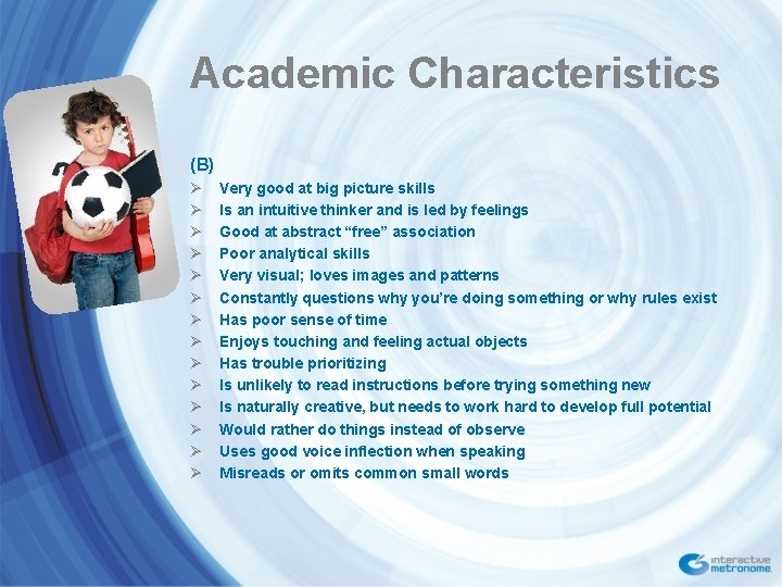 Academic Characteristics (B) Ø Ø Ø Ø Very good at big picture skills Is