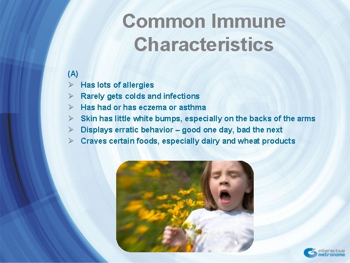 Common Immune Characteristics (A) Ø Has lots of allergies Ø Rarely gets colds and