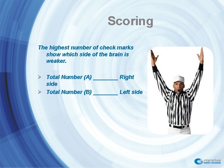 Scoring The highest number of check marks show which side of the brain is