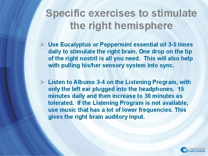 Specific exercises to stimulate the right hemisphere Ø Use Eucalyptus or Peppermint essential oil