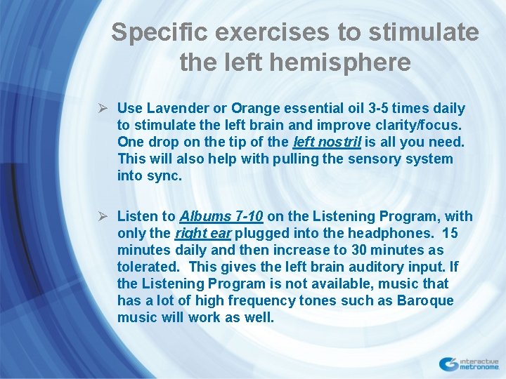 Specific exercises to stimulate the left hemisphere Ø Use Lavender or Orange essential oil