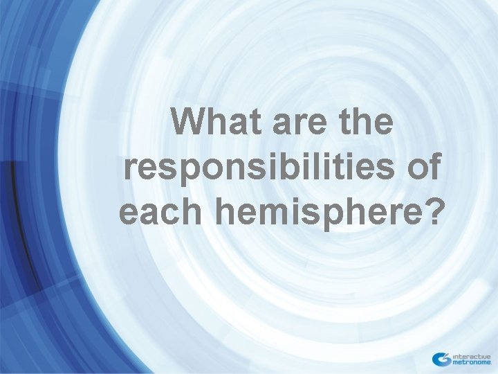 What are the responsibilities of each hemisphere? 